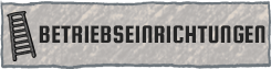 betriebseinrichtungen